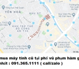 Thu mua máy tính cũ tại phố vũ phạm hàm giá cao nhất 0913651111