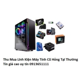 Luôn Thu Mua Linh Kiện Máy Tính Cũ Hỏng Tại Thường Tín giá cao