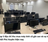 Top 5 Địa chỉ thu mua máy tính cũ giá cao và uy tín nhất Phú Xuyên